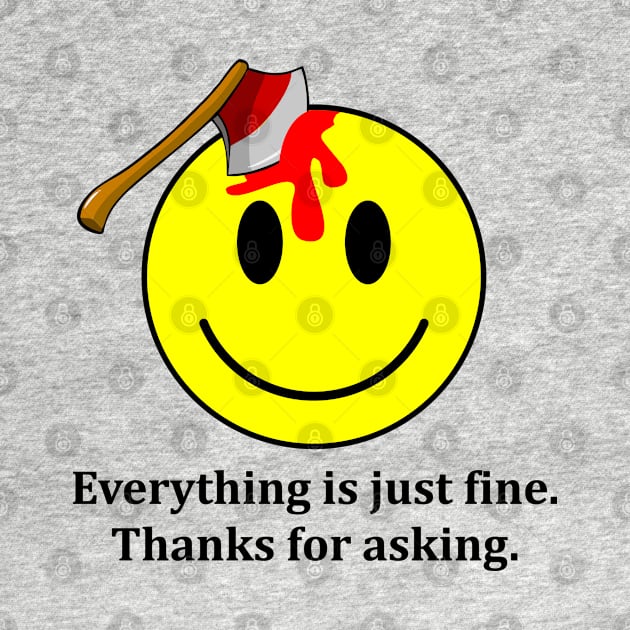 Everything is Just Fine Thanks for Asking by DavesTees